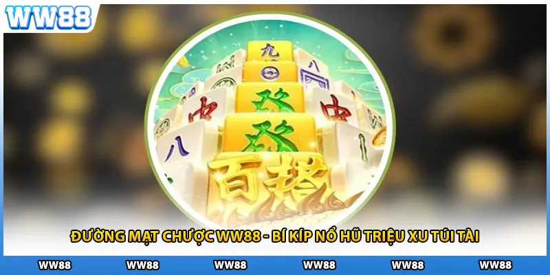 Đường Mạt Chược WW88 - Bí Kíp Nổ Hũ Triệu Xu Túi Tài