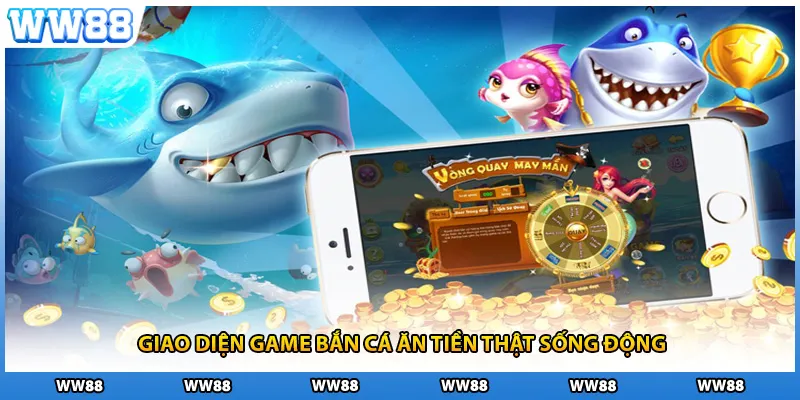 Giao diện game bắn cá ăn tiền thật sống động