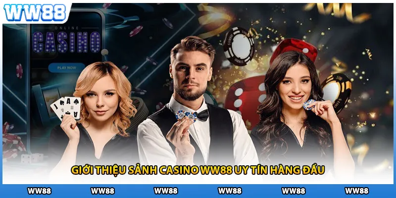 Giới thiệu sảnh casino WW88 uy tín hàng đầu