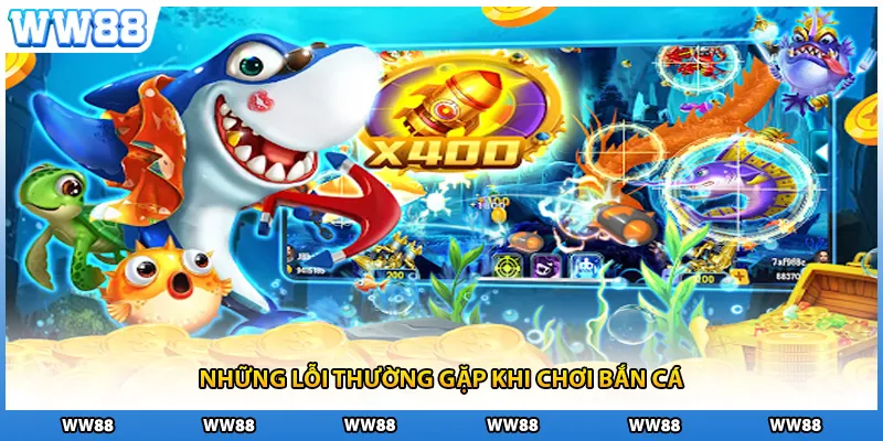 Những lỗi thường gặp khi chơi bắn cá