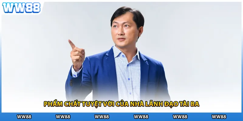 Phẩm chất tuyệt vời của nhà lãnh đạo tài ba