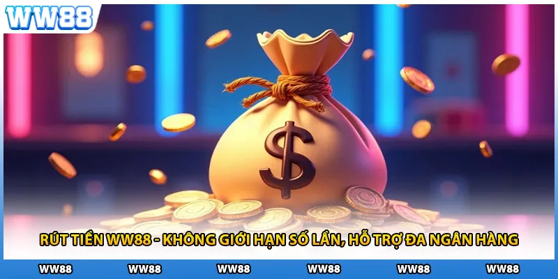 Rút Tiền WW88 - Không Giới Hạn Số Lần, Hỗ Trợ Đa Ngân Hàng