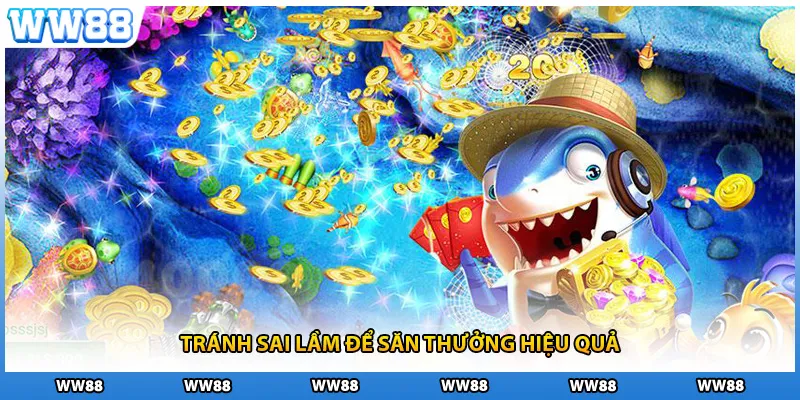 Tránh sai lầm để săn thưởng hiệu quả